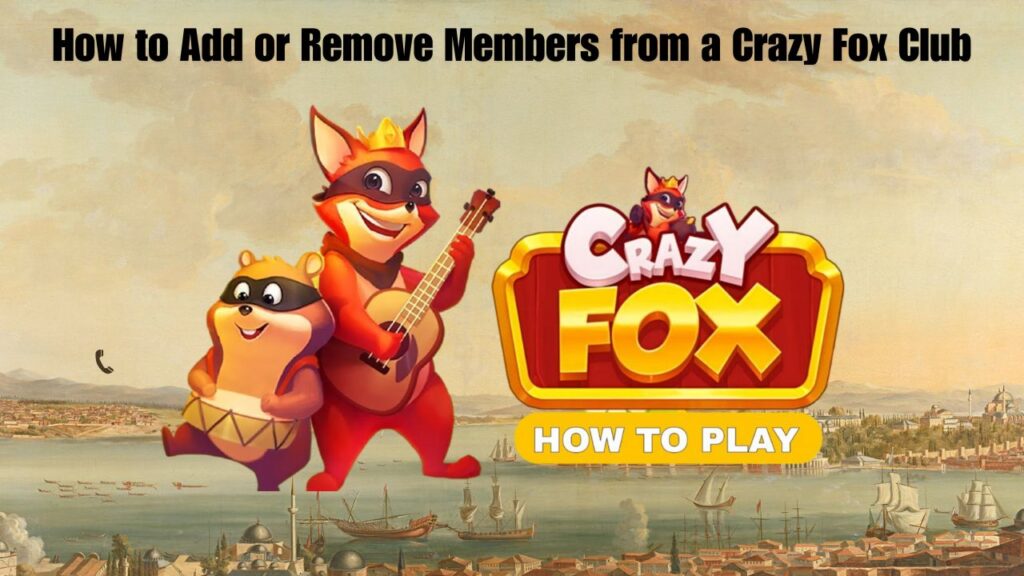 How to Add or Remove Members from a Crazy Fox Club