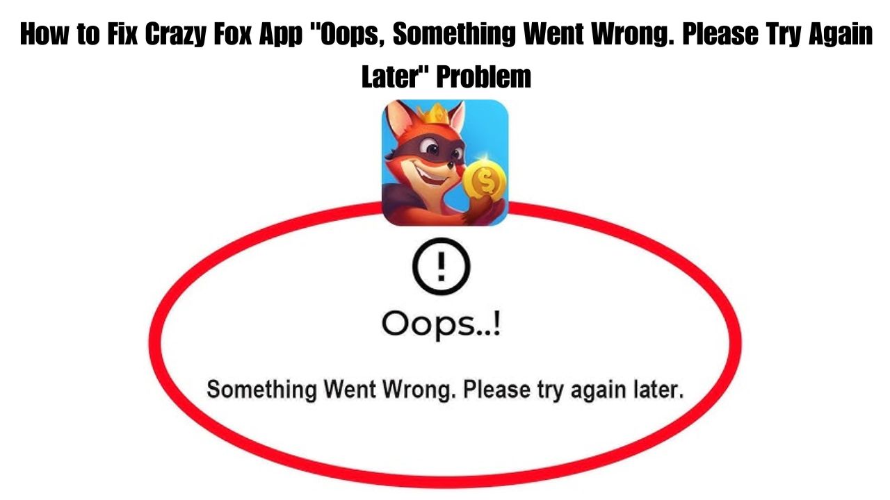 How to Fix Crazy Fox App Oops, Something Went Wrong. Please Try Again Later Problem